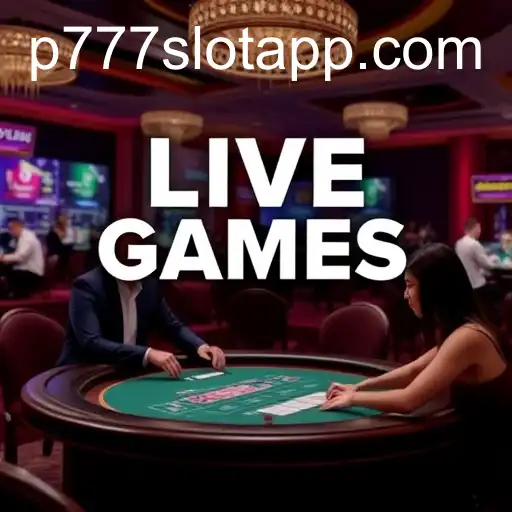 The Exciting World of Live Games at P777 PH Casino